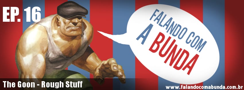 Falando com a Bunda: Episódio 16 – The Goon: Rough Stuff